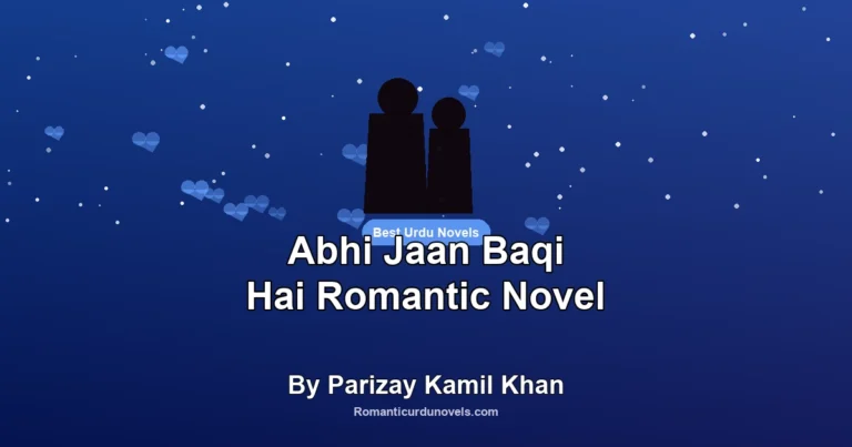 Abhi Jaan Baqi Hai Romantic Novel By Parizay Kamil Khan