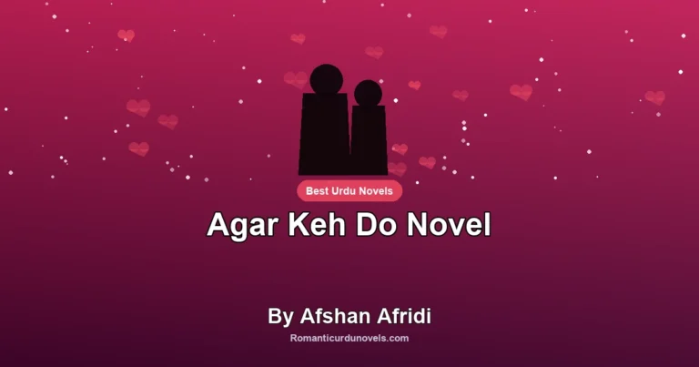 Agar Keh Do Novel By Afshan Afridi
