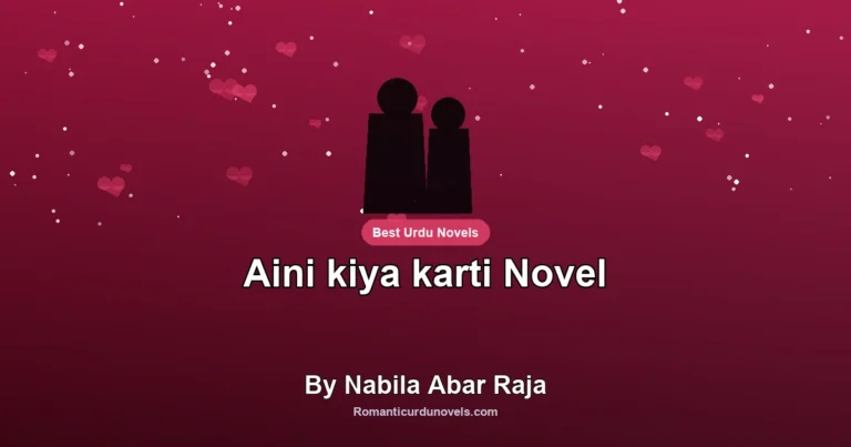Aini kiya karti Novel By Nabila Abar Raja