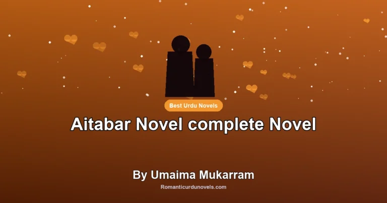 Aitabar Novel complete Novel By Umaima Mukarram