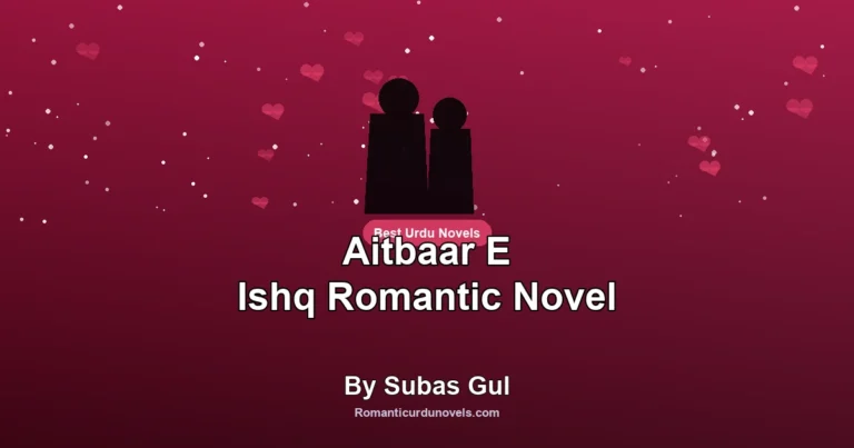 Aitbaar E Ishq Romantic Novel By Subas Gul