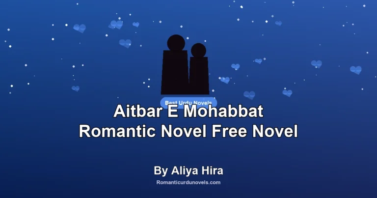 Aitbar E Mohabbat Romantic Novel Free Novel By Aliya Hira