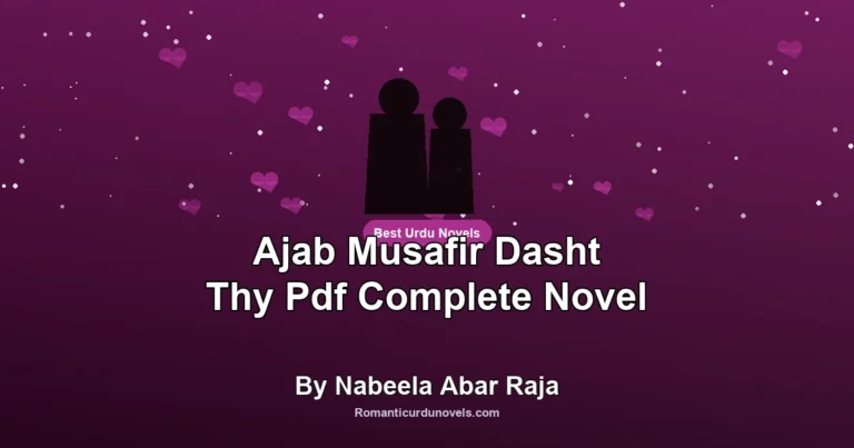 Ajab Musafir Dasht Thy Pdf Complete Novel By Nabeela Abar Raja