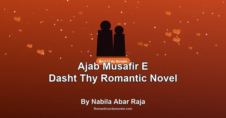 Ajab Musafir E Dasht Thy Romantic Novel By Nabila Abar Raja