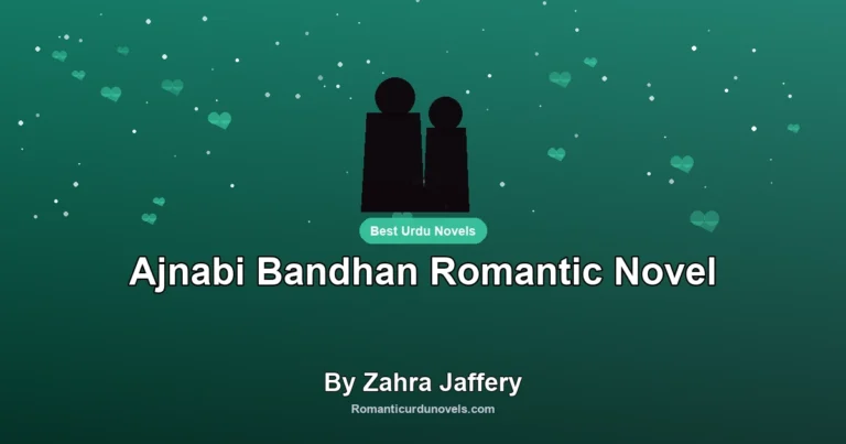 Ajnabi Bandhan Romantic Novel By Zahra Jaffery