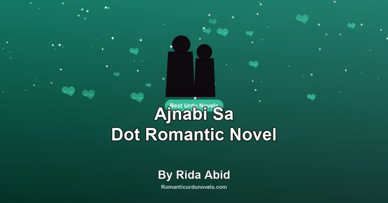 Ajnabi Sa Dot Romantic Novel By Rida Abid
