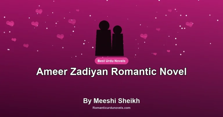 Ameer Zadiyan Romantic Novel By Meeshi Sheikh