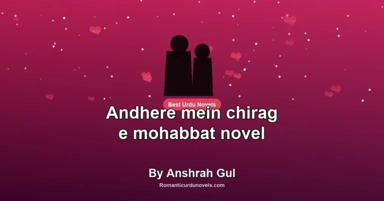 Andhere mein chirag e mohabbat novel By Anshrah Gul
