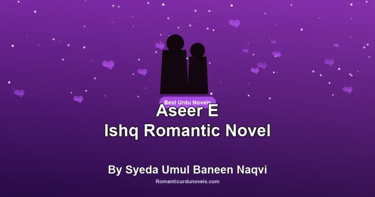 Aseer E Ishq Romantic Novel By Syeda Umul Baneen Naqvi