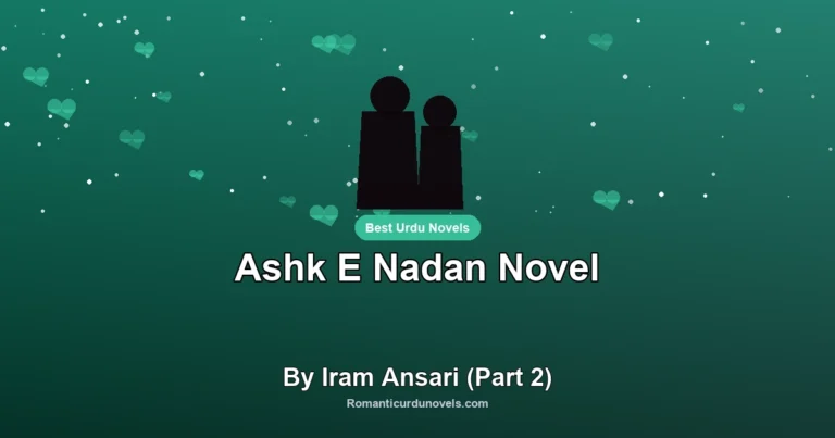 Ashk E Nadan Novel By Iram Ansari (Part 2)