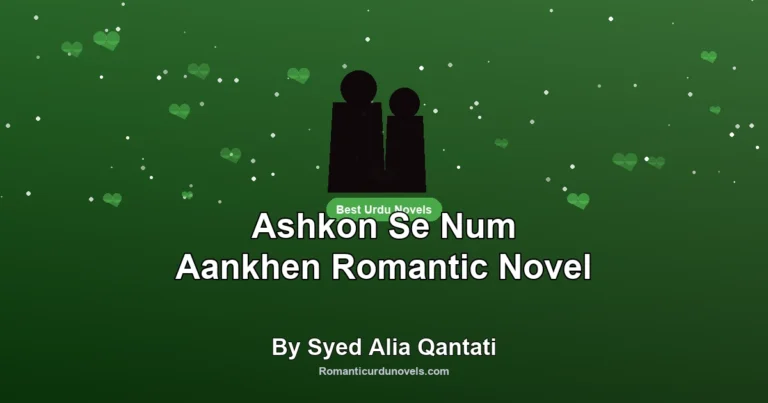 Ashkon Se Num Aankhen Romantic Novel By Syed Alia Qantati