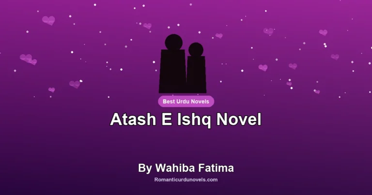 Atash E Ishq Novel By Wahiba Fatima