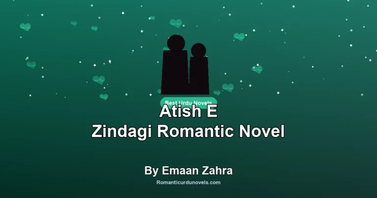 Atish E Zindagi Romantic Novel By Emaan Zahra