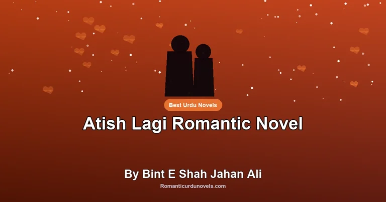 Atish Lagi Romantic Novel By Bint E Shah Jahan Ali