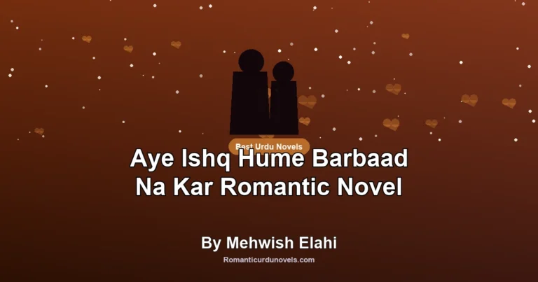 Aye Ishq Hume Barbaad Na Kar Romantic Novel By Mehwish Elahi