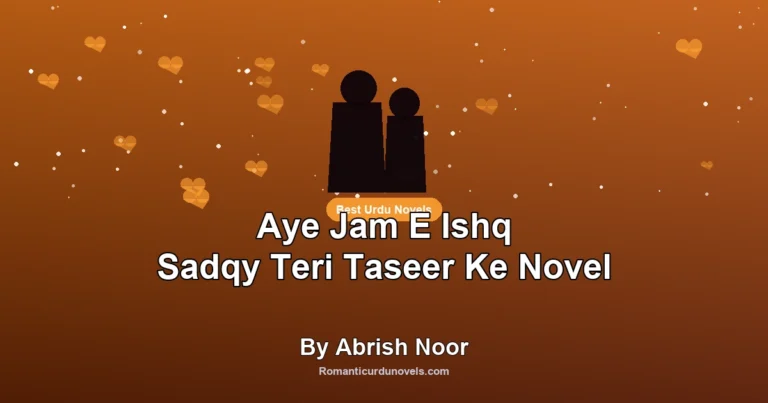 Aye Jam E Ishq Sadqy Teri Taseer Ke Novel By Abrish Noor