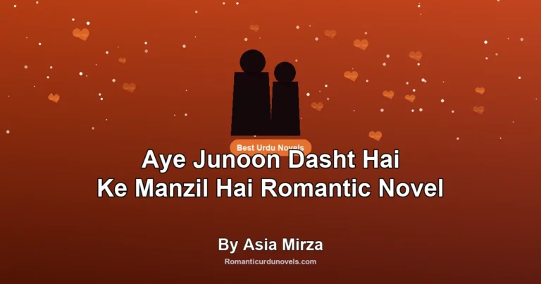 Aye Junoon Dasht Hai Ke Manzil Hai Romantic Novel By Asia Mirza