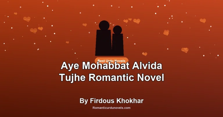 Aye Mohabbat Alvida Tujhe Romantic Novel By Firdous Khokhar