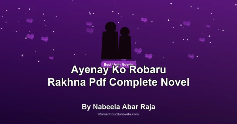 Ayenay Ko Robaru Rakhna Pdf Complete Novel By Nabeela Abar Raja