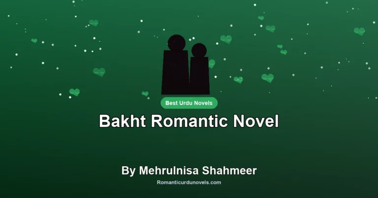 Bakht Romantic Novel By Mehrulnisa Shahmeer