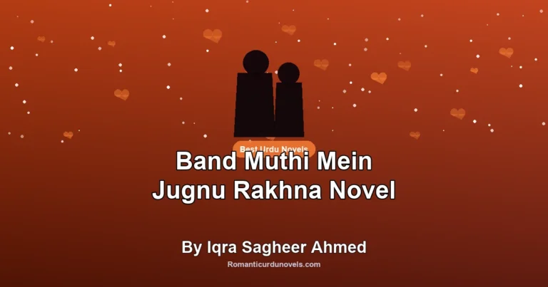 Band Muthi Mein Jugnu Rakhna Novel By Iqra Sagheer Ahmed