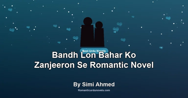Bandh Lon Bahar Ko Zanjeeron Se Romantic Novel By Simi Ahmed