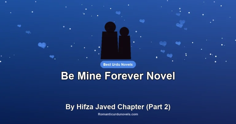 Be Mine Forever Novel By Hifza Javed Chapter (Part 2)