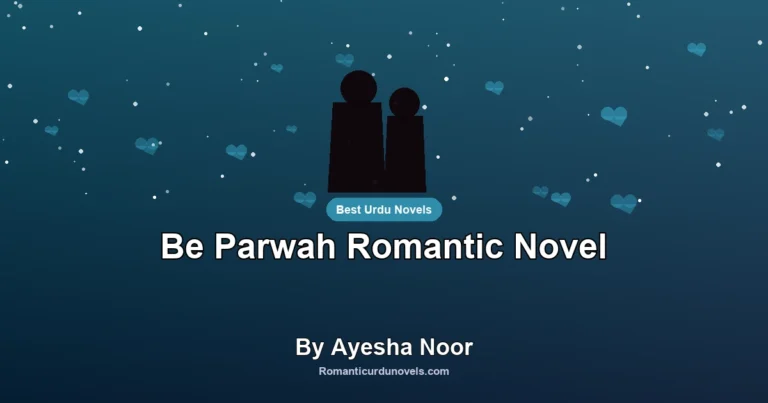 Be Parwah Romantic Novel By Ayesha Noor