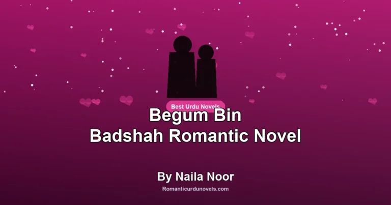 Begum Bin Badshah Romantic Novel By Naila Noor