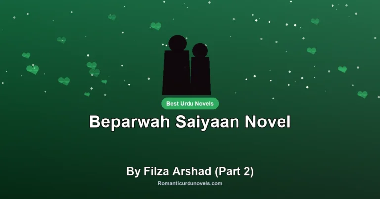 Beparwah Saiyaan Novel By Filza Arshad (Part 2)