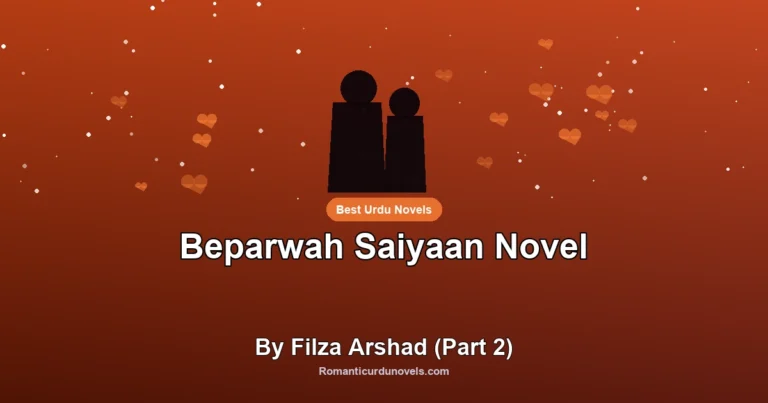 Beparwah Saiyaan Novel By Filza Arshad (Part 2)