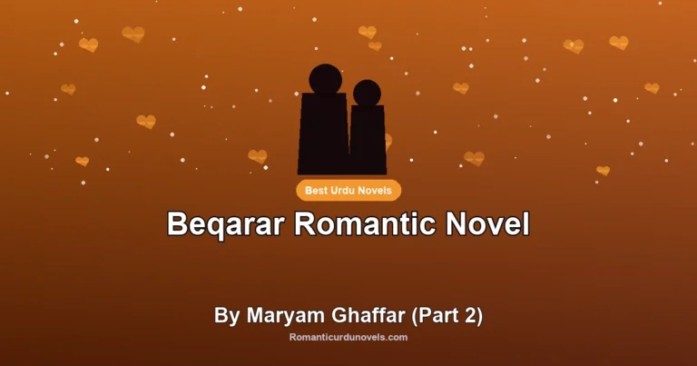 Beqarar Romantic Novel By Maryam Ghaffar (Part 2)