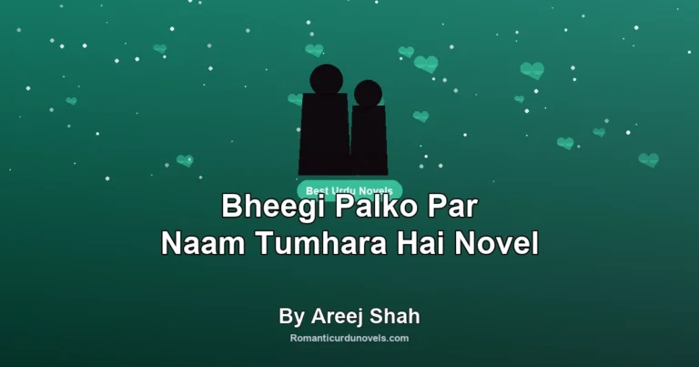 Bheegi Palko Par Naam Tumhara Hai Novel By Areej Shah
