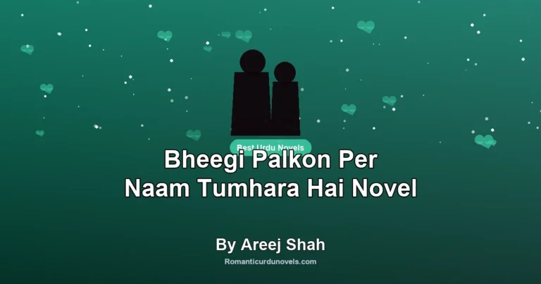 Bheegi Palkon Per Naam Tumhara Hai Novel By Areej Shah
