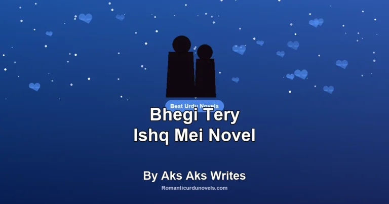 Bhegi Tery Ishq Mei Novel By Aks Aks Writes