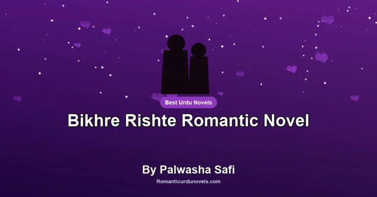Bikhre Rishte Romantic Novel By Palwasha Safi