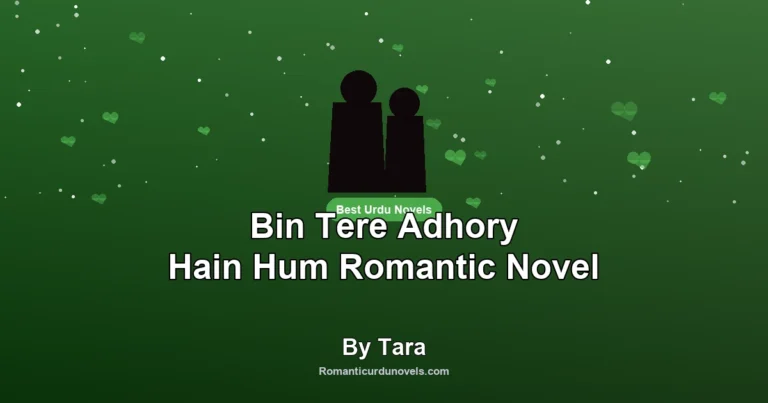 Bin Tere Adhory Hain Hum Romantic Novel By Tara