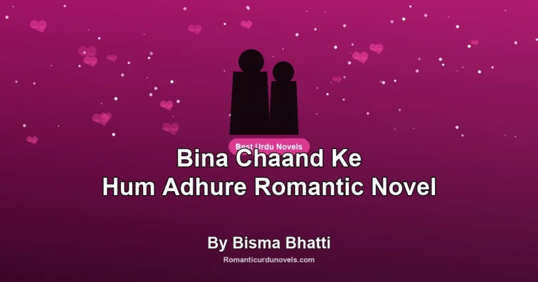 Bina Chaand Ke Hum Adhure Romantic Novel By Bisma Bhatti