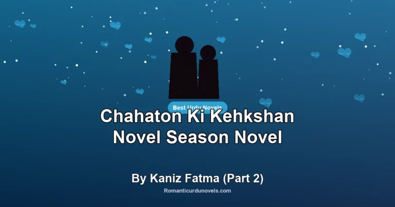 Chahaton Ki Kehkshan Novel Season Novel By Kaniz Fatma (Part 2)