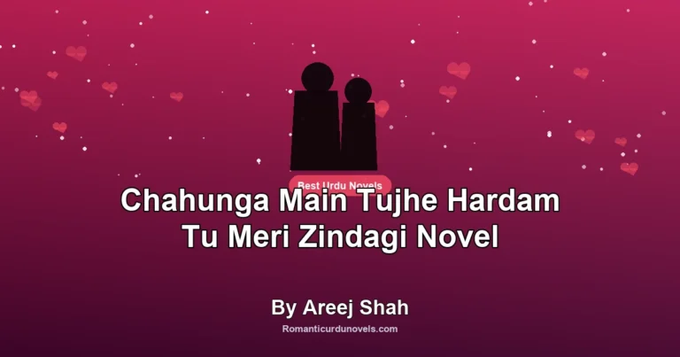 Chahunga Main Tujhe Hardam Tu Meri Zindagi Novel By Areej Shah