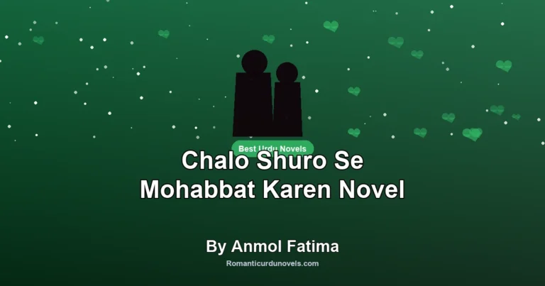 Chalo Shuro Se Mohabbat Karen Novel By Anmol Fatima