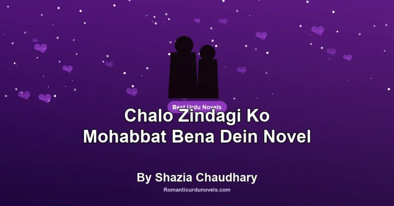 Chalo Zindagi Ko Mohabbat Bena Dein Novel By Shazia Chaudhary
