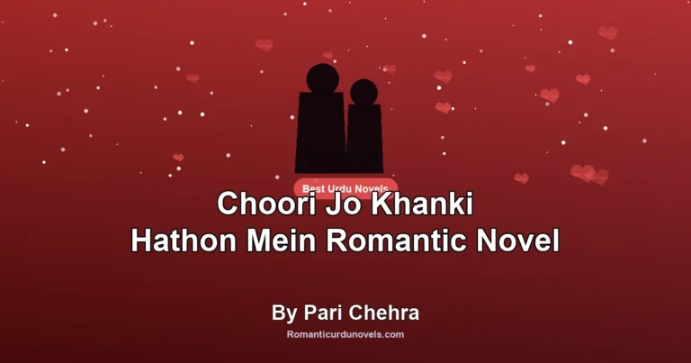 Choori Jo Khanki Hathon Mein Romantic Novel By Pari Chehra