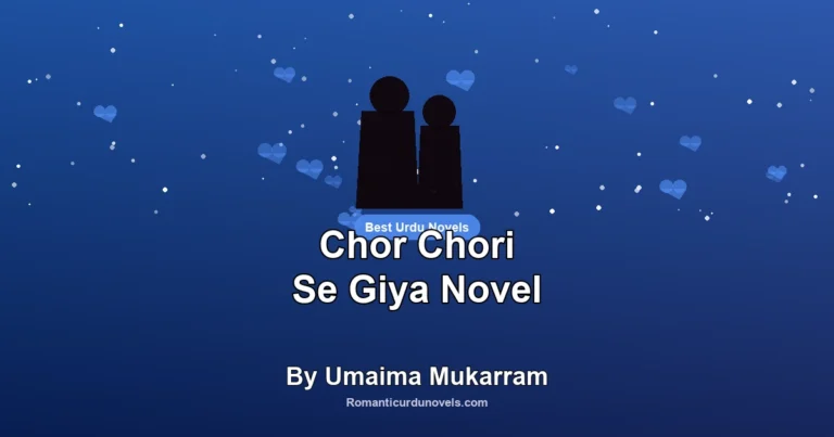 Chor Chori Se Giya Novel By Umaima Mukarram
