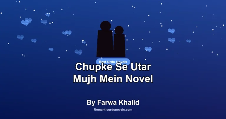 Chupke Se Utar Mujh Mein Novel By Farwa Khalid