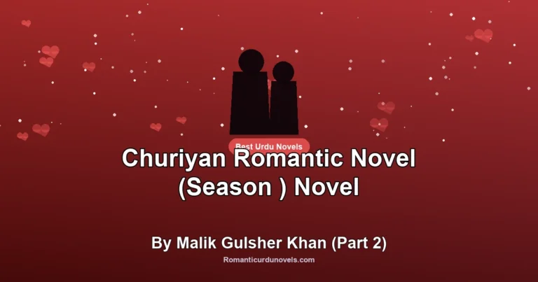 Churiyan Romantic Novel (Season ) Novel By Malik Gulsher Khan (Part 2)