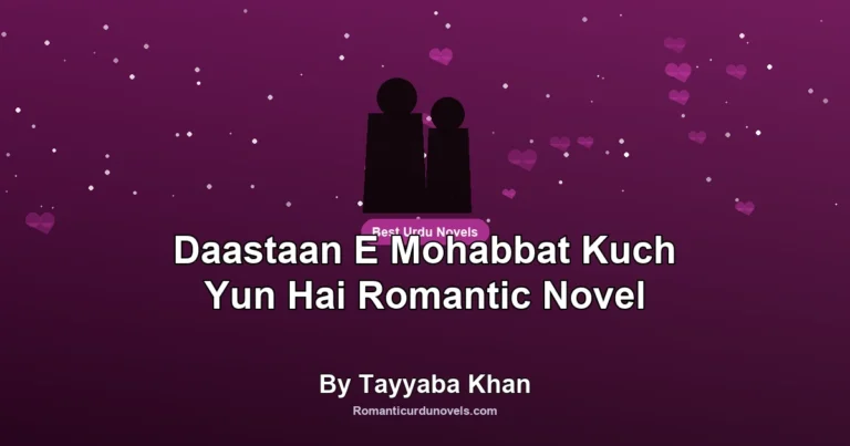 Daastaan E Mohabbat Kuch Yun Hai Romantic Novel By Tayyaba Khan