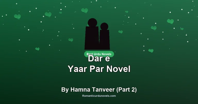 Dar e Yaar Par Novel By Hamna Tanveer (Part 2)