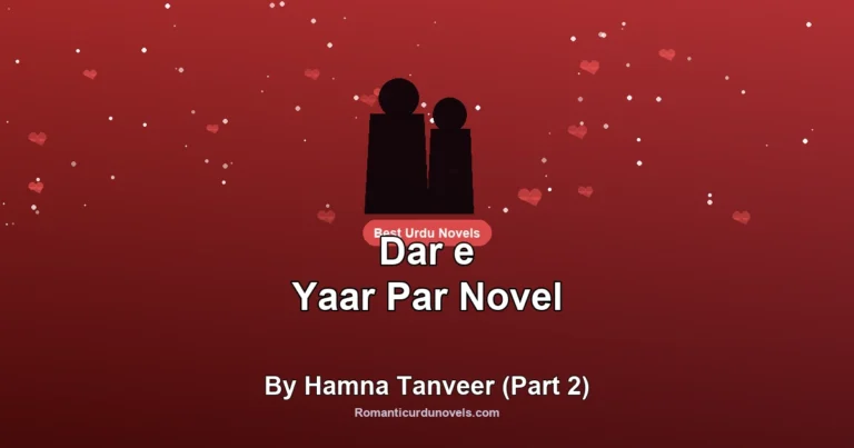 Dar e Yaar Par Novel By Hamna Tanveer (Part 2)