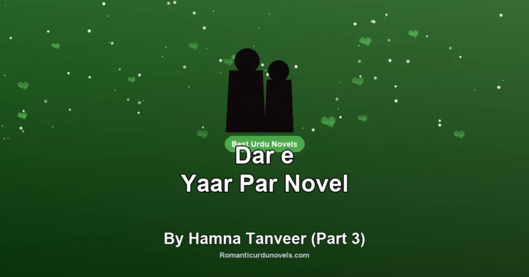 Dar e Yaar Par Novel By Hamna Tanveer (Part 3)